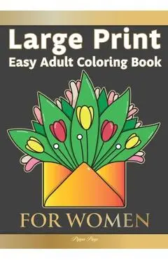 Large Print Easy Adult Coloring Book FOR WOMEN: The Perfect Companion For Seniors, Beginners & Anyone Who Enjoys Easy Coloring - Pippa Page