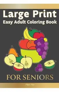 Large Print Easy Adult Coloring FOR SENIORS: The Perfect Companion For Seniors, Beginners & Anyone Who Enjoys Easy Coloring - Pippa Page
