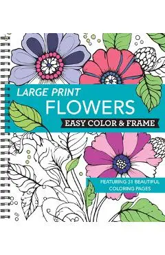 Large Print Easy Color & Frame - Flowers (Stress Free Coloring Book) - New Seasons