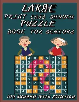 Large Print Easy Sudoku Puzzle Book for Seniors: Very Easy Sudoku 9x9 Logic Puzzles For Teens, Adults and Seniors Great Gift for Friends and Family100/Olsson Foblood