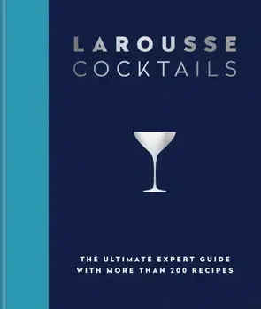 Larousse Cocktails. The ultimate expert guide with more than 200 recipes, Hardback/Editions Larousse