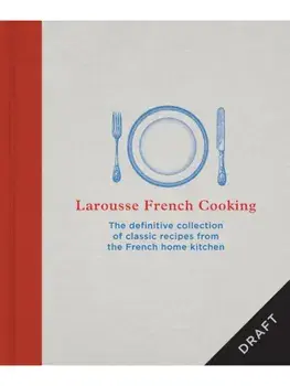 Larousse French Cooking. The definitive collection of classic recipes from the French home kitchen, Hardback/Editions Larousse