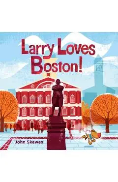 Larry Loves Boston!: A Larry Gets Lost Book - John Skewes