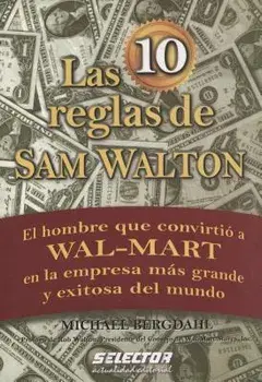 Las 10 reglas de Sam Walton: El hombre que convirtio a Wal-Mart en la empresa mas grande y exitosa del mundo, Paperback/Rob Walton