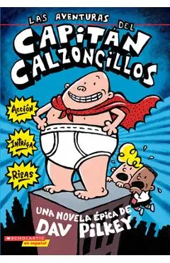 Las Aventuras del Capitán Calzoncillos: Spanish Language Edition of the Adventures of Captain Underpants (Captain Underpants #1): Volume 1 - Dav Pilkey
