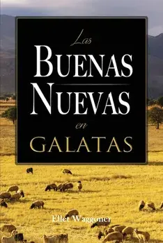 Las Buenas Nuevas en Galatas, Paperback/Ellet Waggoner