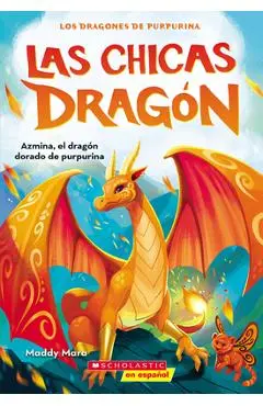 Las Chicas Dragón #1: Azmina, El Dragón Dorado de Purpurina (Dragon Girls #1: Azmina the Gold Glitter Dragon) - Maddy Mara