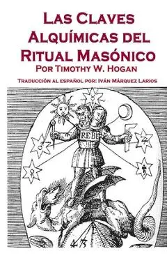 Las Claves Alquímicas del Ritual Masónico - Timothy Hogan