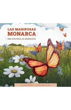 Las Mariposas Monarca: Una Historia de Migración - Lisa Amstutz