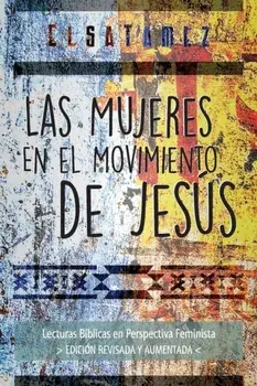 Las Mujeres en el Movimiento de Jess: Lecturas Bblicas en Perspectiva Feminista. Edicin Revisada y Aumentada., Paperback/Elsa Tamez