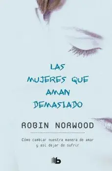 Las Mujeres Que Aman Demasiado / Women Who Love Too Much, Paperback/Robin Norwood