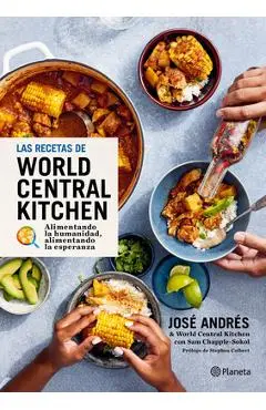 Las Recetas de World Central Kitchen: Para Alimentar La Humanidad Y La Esperanza / The World Central Kitchen Cookbook - José Andrés