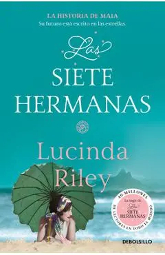 Las Siete Hermanas: La Historia de Maia / The Seven Sisters: Book 1 - Lucinda Riley