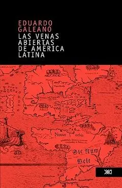 Las venas abiertas de America Latina - Eduardo Galeano