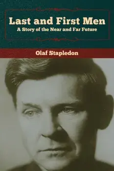 Last and First Men: A Story of the Near and Far Future, Paperback/Olaf Stapledon
