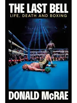 Last Bell. Life, Death and Boxing, Paperback/Donald McRae
