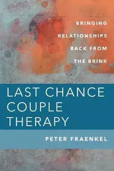 Last Chance Couple Therapy. Bringing Relationships Back from the Brink, Hardback/***