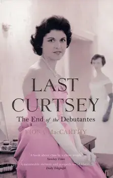 Last Curtsey. The End of the Debutantes, Paperback/Fiona MacCarthy