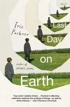 Last Day on Earth: Stories/Eric Puchner