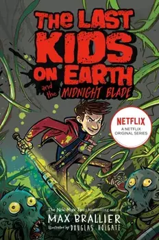 Last Kids on Earth and the Midnight Blade, Paperback/Max Brallier