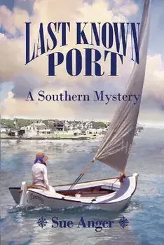 Last Known Port: A Southern Mystery, Paperback/Sue Anger