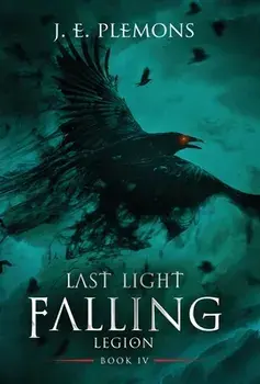 Last Light Falling - Legion, Book IV, Hardcover/J. E. Plemons