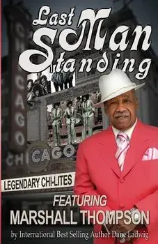 Last Man Standing: Legendary Chi-Lites - Featuring Marshall Thompson, Paperback/Dane Ladwig
