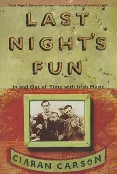 Last Night's Fun: A Book about Irish Traditional Music, Paperback/Ciaran Carson