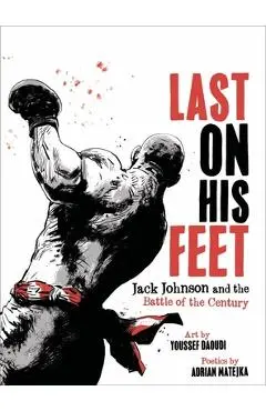 Last on His Feet: Jack Johnson and the Battle of the Century - Youssef Daoudi