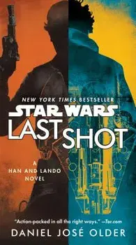 Last Shot (Star Wars): A Han and Lando Novel/Daniel Jose Older