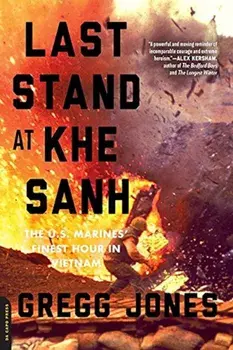 Last Stand at Khe Sanh: The U.S. Marines' Finest Hour in Vietnam, Paperback/Gregg Jones