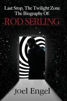 Last Stop, the Twilight Zone: The Biography of Rod Serling, Paperback/Joel Engel