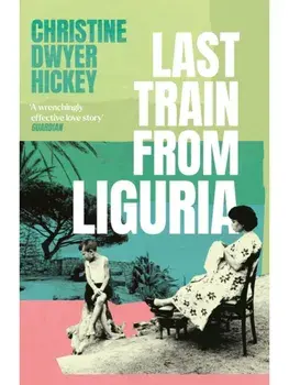 Last Train from Liguria, Paperback/Christine Dwyer Hickey