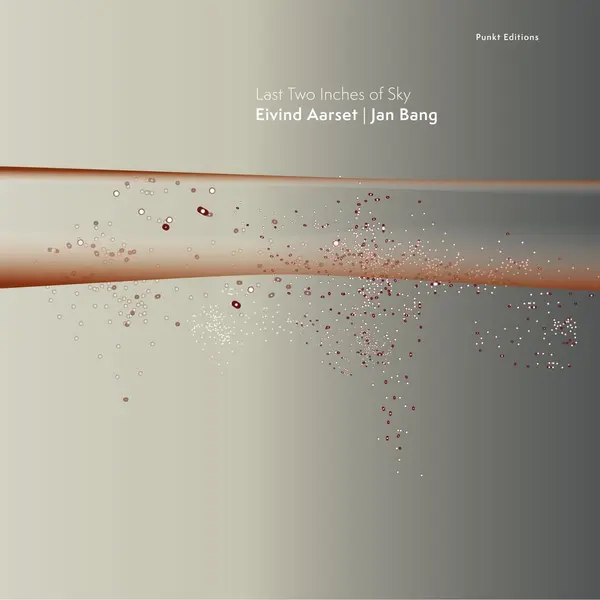 Last Two Inches of Sky | Eivind Aarset, Jan Bang