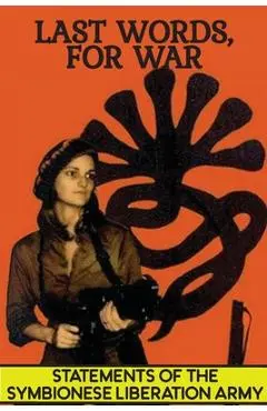 Last Words, For War: Statements Of The Symbionese Liberation Army (SLA) - The Patty Hearst Kidnapping & 22 month life of the SLA - Symbionese Liberation Army (sla)