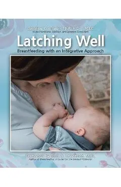 Latching Well: Breastfeeding with an Integrative Approach - Caroline Conneen