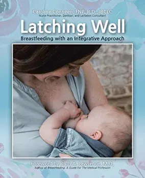 Latching Well: Breastfeeding with an Integrative Approach, Paperback/Caroline Conneen