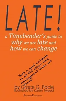 Late!: A Timebender's Guide to Why We Are Late and How We Can Change, Paperback/Grace G. Pacie