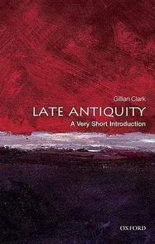 Late Antiquity: A Very Short Introduction, Paperback/Gillian Clark