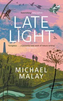 Late Light. 'An astonishing read' - AMY LIPTROT, AUTHOR OF THE OUTRUN, Hardback/Michael Malay