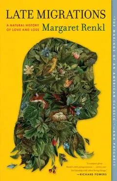 Late Migrations: A Natural History of Love and Loss - Margaret Renkl