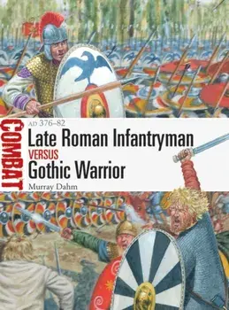 Late Roman Infantryman vs Gothic Warrior. AD 376-82, Paperback/Dr Murray Dahm
