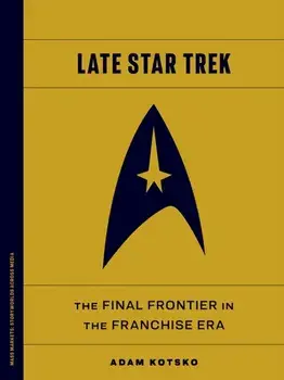 Late Star Trek. The Final Frontier in the Franchise Era, Paperback/Adam Kotsko