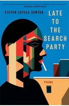 Late to the Search Party: Poems - Steven Espada Dawson