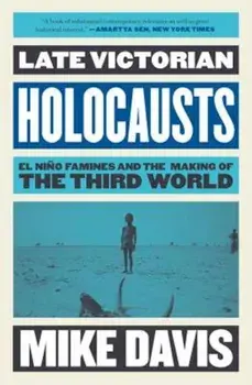 Late Victorian Holocausts: El Nino Famines and the Making of the Third World, Paperback/Mike Davis