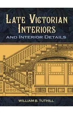 Late Victorian Interiors and Interior Details - William B. Tuthill