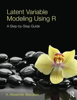 Latent Variable Modeling Using R: A Step-By-Step Guide, Paperback/A. Alexander Beaujean