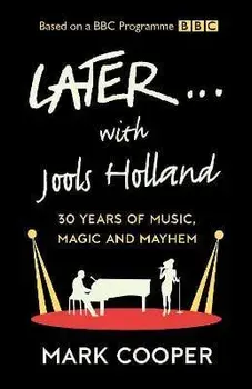 Later ... With Jools Holland. 30 Years of Music, Magic and Mayhem, Hardback/Mark Cooper