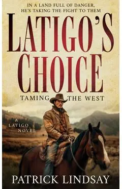 Latigo's Choice: Taming the West - Patrick Lindsay