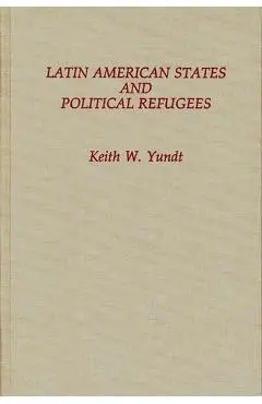 Latin American States and Political Refugees - Keith Yundt